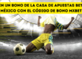Obten un bono de la casa de apuestas Betano México con el código de bono MXBET