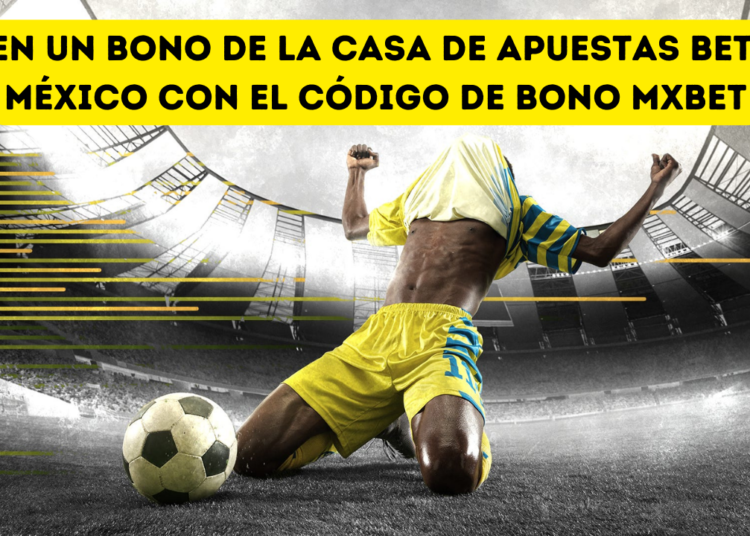 Obten un bono de la casa de apuestas Betano México con el código de bono MXBET